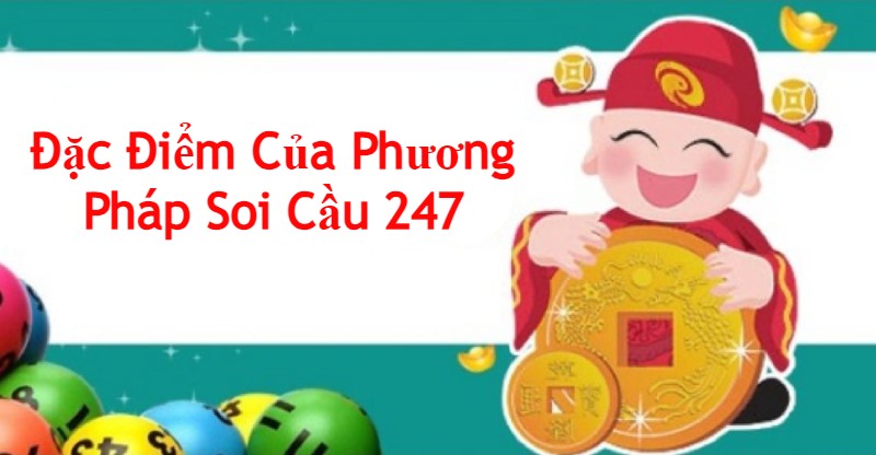 Đặc Điểm Của Phương Pháp Soi Cầu 247 Chuẩn Xác 100%