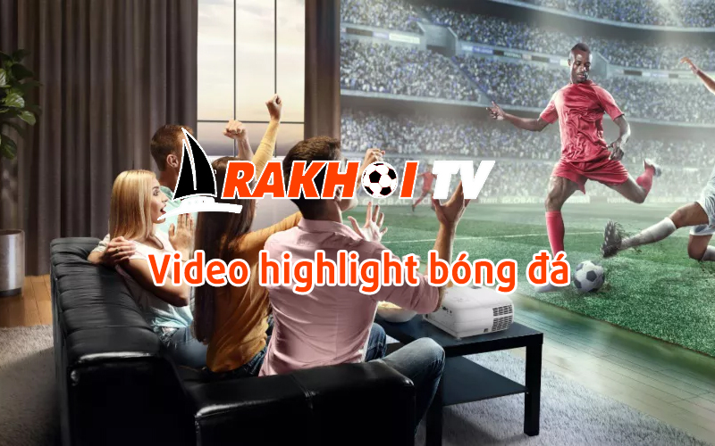 Rakhoi TV – Địa chỉ dành cho những người đam mê xem bóng đá trực tuyến
