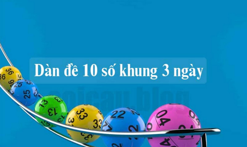 Khái quát về Dàn đề 10 số khung 3 ngày